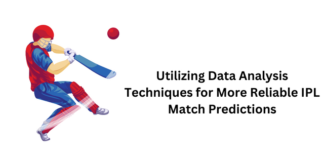 Utilizing Data Analysis Techniques for More Reliable IPL Match Predictions