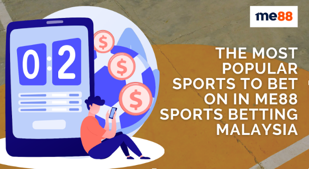 The most popular sports to bet on in ME88 Sports Betting Malaysia