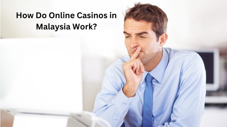 How Do online casinos in Malaysia Work?