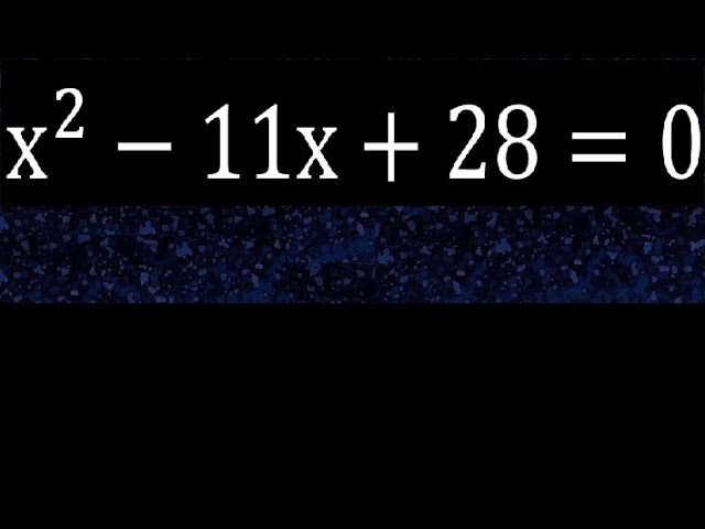 x2-11x+28=0 Solved